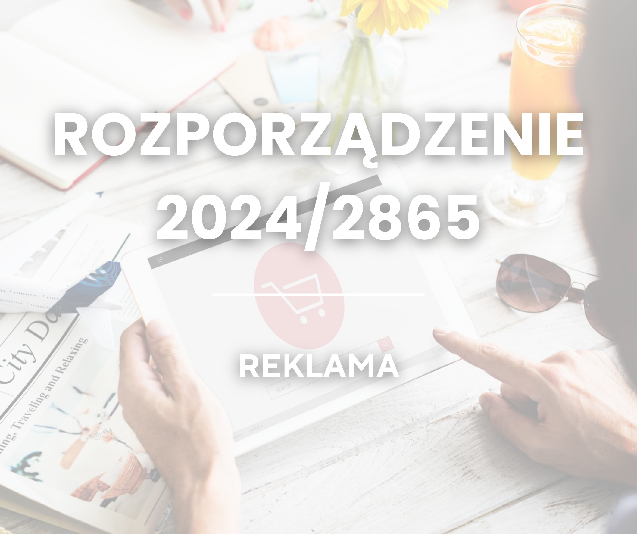 Reklama w świetle rozporządzenia 2024/2865